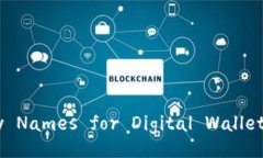 Creative and Catchy Names for Digital Wallets: Why They Matt